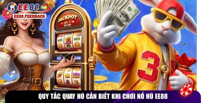 Quy tắc quay hũ cần biết khi chơi nổ hũ EE88