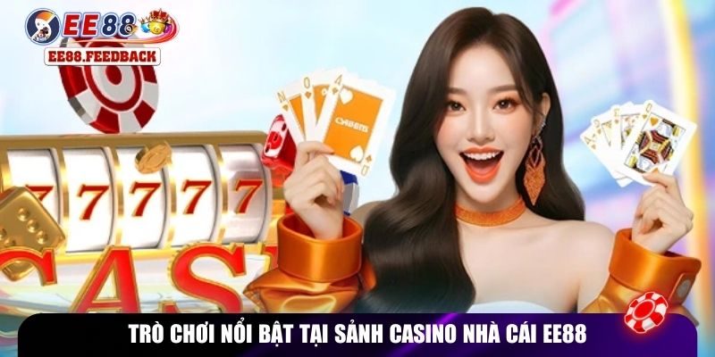 Trò chơi nổi bật tại sảnh casino nhà cái EE88