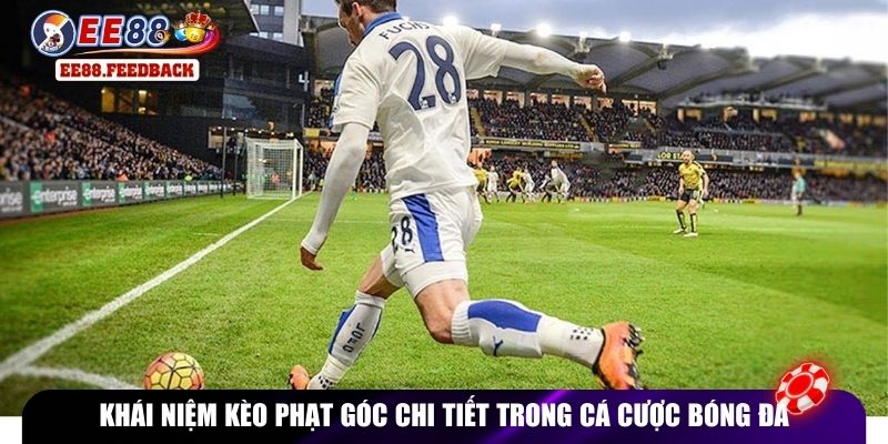 Khái niệm kèo phạt góc chi tiết trong cá cược bóng đá